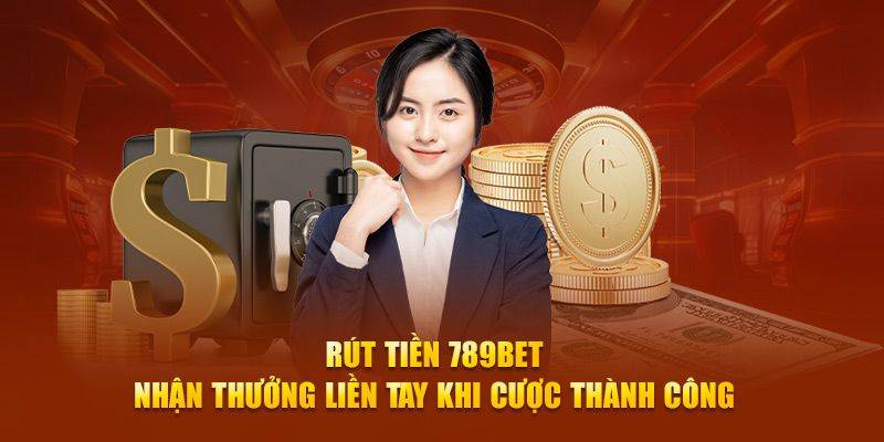 Giới Thiệu Hệ Thống Rút Tiền Tại 789BET